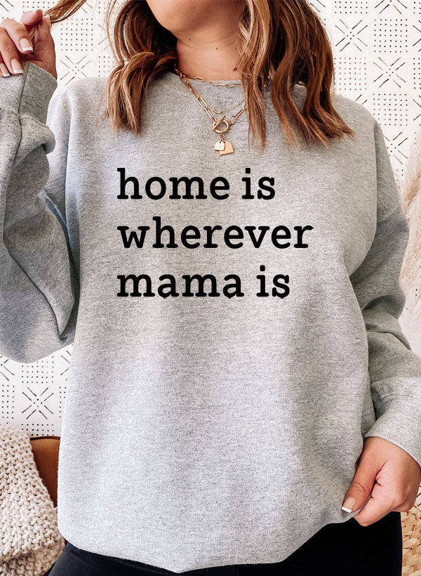 Home Is Wherever Mama Is Sweat Shirt by Merchmallow