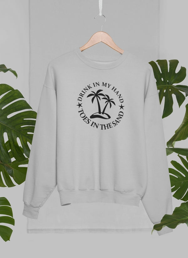 Drink In My Hand Toes In The Sand Sweat Shirt by Virgo