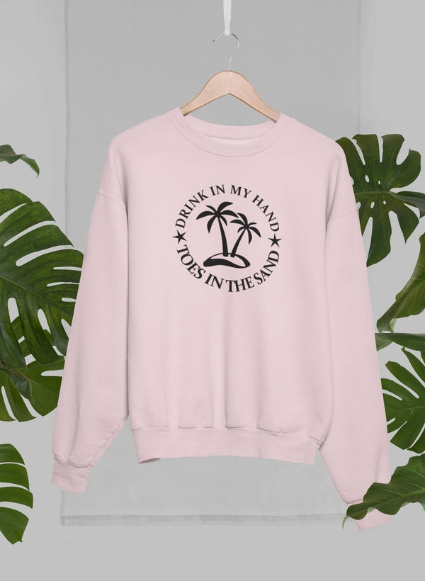 Drink In My Hand Toes In The Sand Sweat Shirt