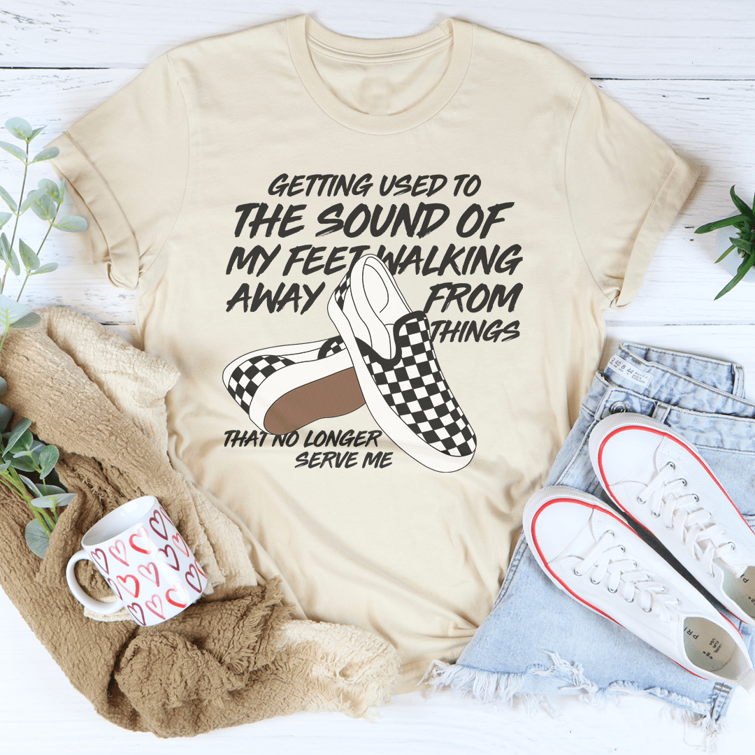 Getting Used To The Sound Of My Feet Walking Away From Things Tee by MerchMallow