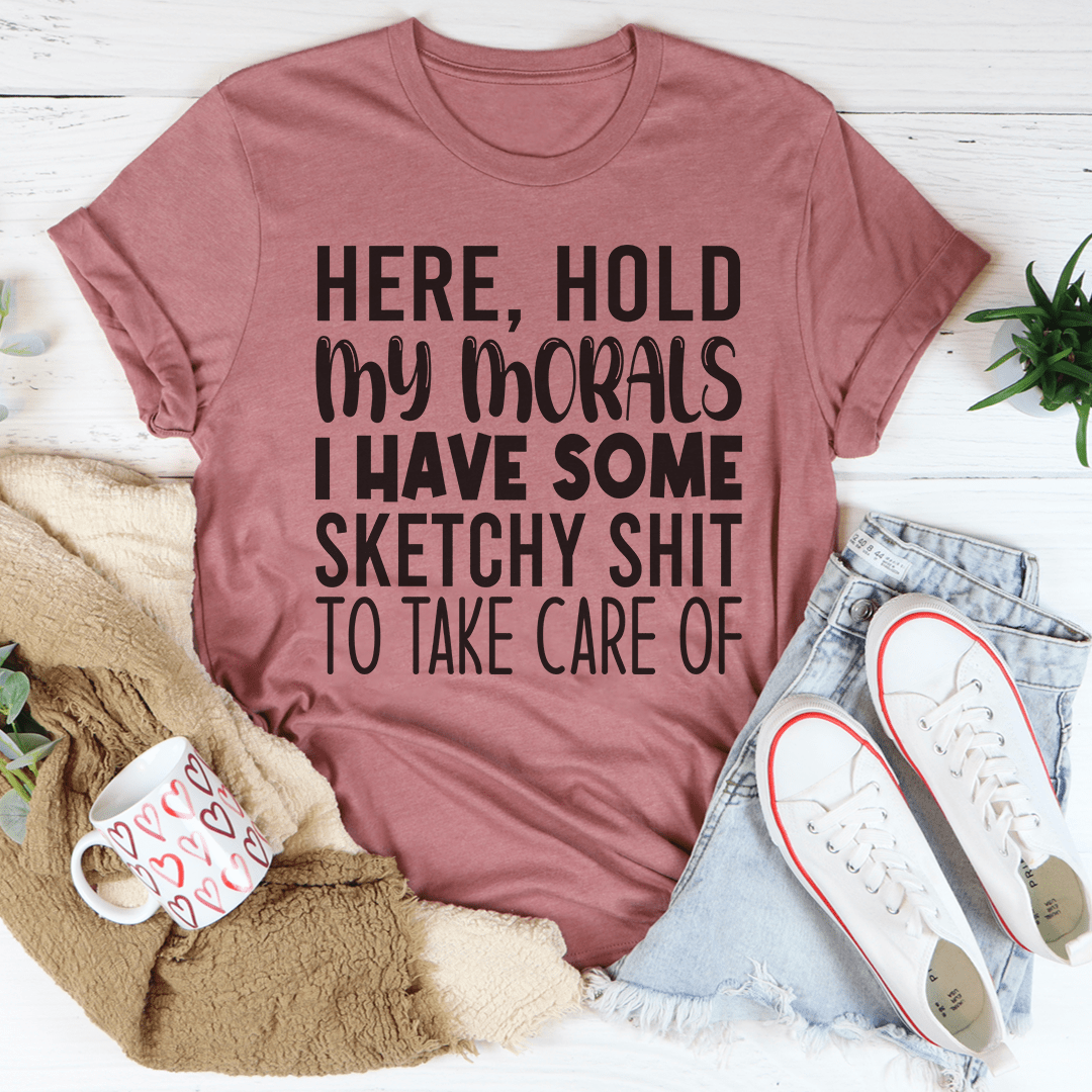 Hold My Morals Tee by MerchMallow