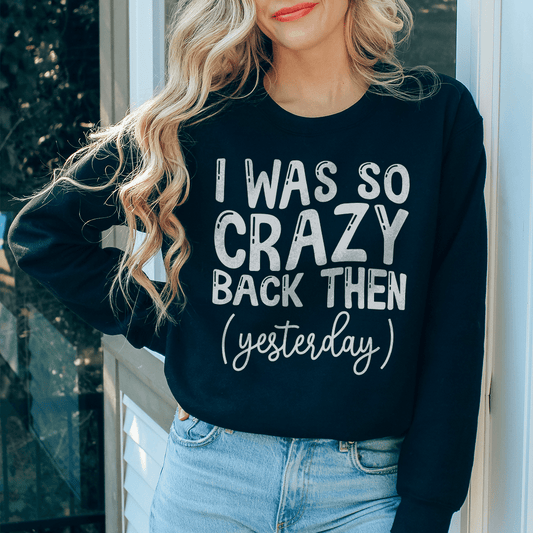 I Was So Crazy Back Then Yesterday by Merchmallow