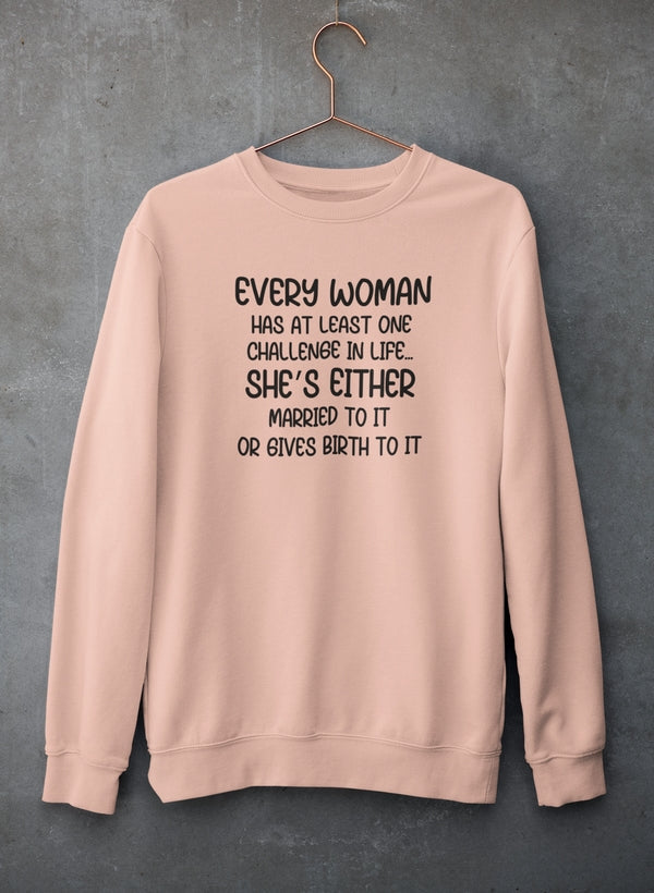 Every Woman Has At Least One Challenge In Life Sweat Shirt by Virgo