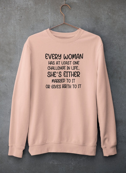 Every Woman Has At Least One Challenge In Life Sweat Shirt by Virgo