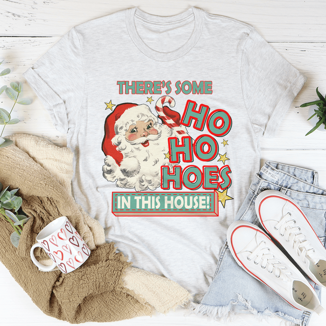 There's Some Ho Ho Hoes In This House Tee by MerchMallow