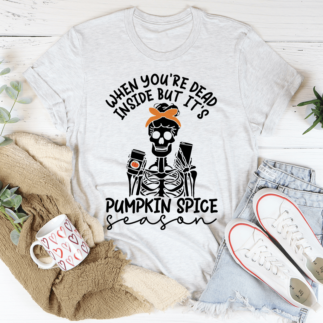 When You're Dead Inside But It's Pumpkin Spice Season Tee by MerchMallow