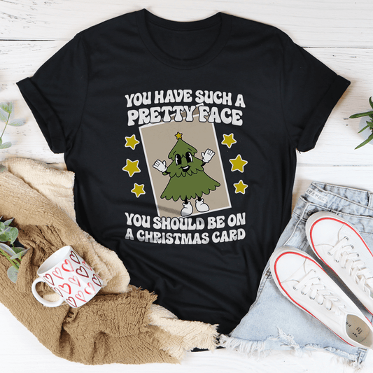 You Have Such A Pretty Face You Should Be On A Christmas Card Tee by MerchMallow