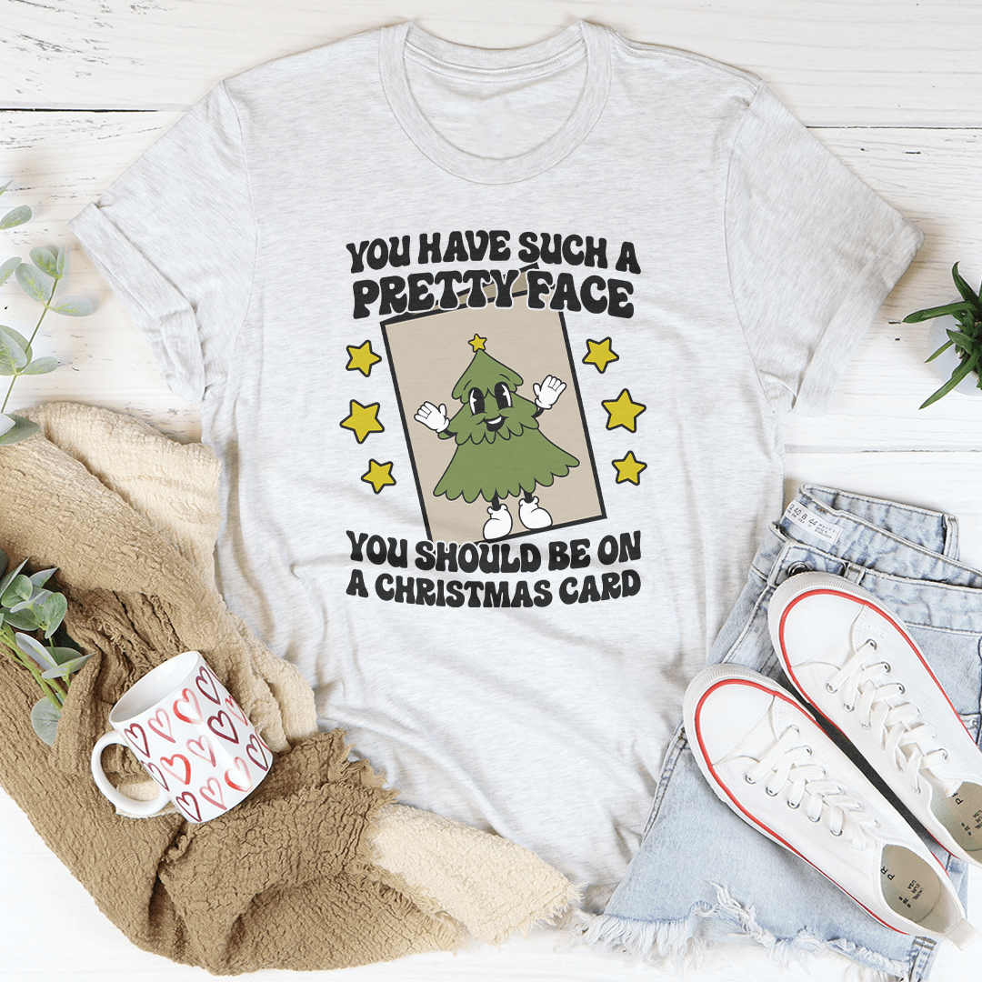 You Have Such A Pretty Face You Should Be On A Christmas Card Tee by MerchMallow